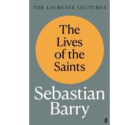 The Lives of the Saints – The Laureate Lectures – Faber & Faber