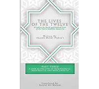 The Lives of the Twelve: A Look at the Social and Political Lives of the Twelve Infallible Imams- Part 3