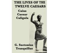 The Lives of the Twelve Caesars Caius Caesar Caligula: Volume 4