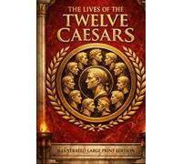 The Lives of the Twelve Caesars: ILLUSTRATED LARGE PRINT EDITION An Easy-to-Read Classic Format