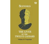 The Lives Of The Twelve Caesars: Volume 10 Vespasian