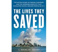 The Lives They Saved : The Untold Story of Medics, Mariners, and the Incredible Boatlift That Evacuated Nearly 300,000 People on 9/11