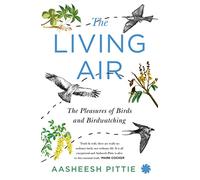 THE LIVING AIR : The Pleasures of Birds and Birdwatching