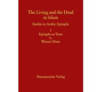 The Living and the Dead in Islam - Studies in Arabic Epitaphs: Volume 1: Epitaphs as Texts by Werner Diem, Volume 2: Epitaphs in Context by Marco Scholler, Volume 3: Indices