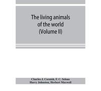 The living animals of the world; a popular natural history with one thousand illustrations (Volume II)