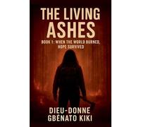 The Living Ashes: 2 (Book 1: When the World Burned, Hope Survived)