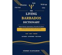 The Living Barbados Dictionary: Bajan Words, Expressions, Proverbs & Culture