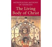 The Living Body of Christ: What We Mean When We Speak of 'Church' by Anthony Bloom (2008-09-01)