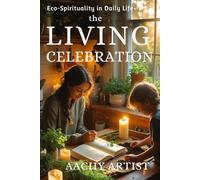 THE LIVING CELEBRATION: Eco-Spirituality in Daily Life (2 Eco-Spiritual Earth Series: A Sacred Journey Through Seasons, Elements, and Global Ritual)