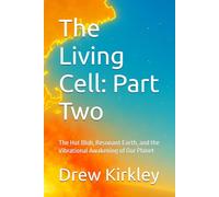 The Living Cell: Part Two: The Hot Blob, Resonant Earth, and the Vibrational Awakening of Our Planet (Series Title: Tesla Frequencies: Prophecies, Power, and the Collapse of Control)