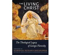 The Living Christ: The Theological Legacy of Georges Florovsky