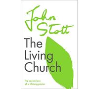 The Living Church: The Convictions Of A Lifelong Pastor