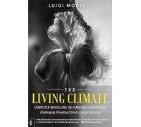 The Living Climate: Computer Modelling or Planetary Harmonics? - Challenging Prevailing Climate Change Narratives