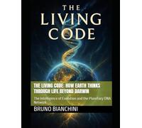 The Living Code: How Earth Thinks Through Life Beyond Darwin: The Intelligence of Evolution and the Planetary DNA Network