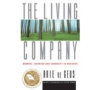 The Living Company: Growth, Learning and Longevity in Business