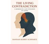 The Living Contradiction: A Memoir of a Life Unmasked by AuDHD