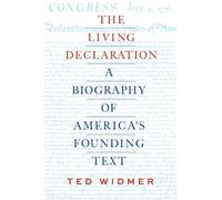 The Living Declaration: A Biography of America's Founding Text