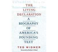 The Living Declaration: A Biography of America's Founding Text