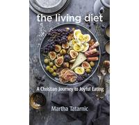The Living Diet: A Christian Journey to Joyful Eating