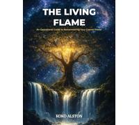 The Living Flame: An Operational Guide to Remembering Your Cosmic Power