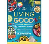 The Living Good Daily Cookbook For Beginners: 1500 Days of Healing Recipes for Energy, Vitality & Longevity | Inspired by Dr. Livingood's (NATURAL HEALING RECIPES)