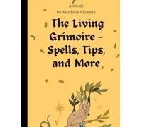 The Living Grimoire - Spells, Tips, & More