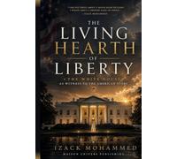 The Living Hearth of Liberty: The White House as Witness