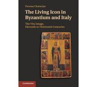 The Living Icon in Byzantium and Italy: The Vita Image, Eleventh to Thirteenth Centuries