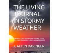 THE LIVING JOURNAL IN STORMY WEATHER: FINDING STEADY GROUND ONE ENTRY AT A TIME