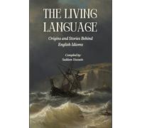 The Living Language: Origins and Stories Behind English Idioms