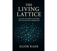 The Living Lattice: A Guide to Nodes, Clusters, and Tangential Emergence