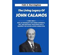 The Living Legacy of John Calamos: How an immigrant’s son turned experience, grit, and emotional intelligence into a blueprint for success across generations (The Wealth Architects)