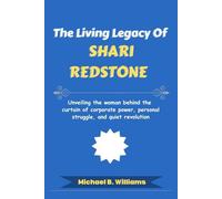 The Living Legacy of Shari Redstone: Unveiling the woman behind the curtain of corporate power, personal struggle, and quiet revolution (The Minds That Built Wealth)