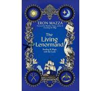 The Living Lenormand: Reading & Magic with the Cards