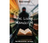 The Living Manuscript: Some stories are not told - they awaken (The Living Manuscript Chronicles)