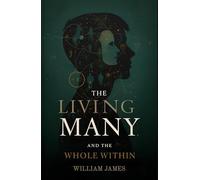 The Living Many and the Whole Within: Rethinking Reality, Consciousness, and God in a Pluralistic Age