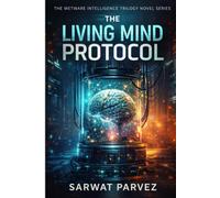 The Living Mind Protocol: A Wetware Intelligence Thriller| AI, Consciousness & The Future of Humanity (World of Spying Series)