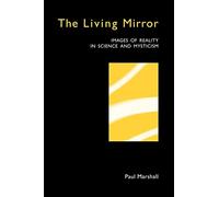 The Living Mirror: Images of Reality in Science and Mysticism