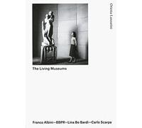 The Living Museums - Albini - BBPR - Lina Bo Bardi - Carla Scarpa