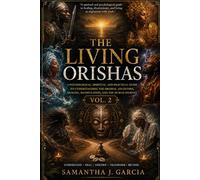 The Living Orishas Vol.2: A Psychological, Spiritual, and Trauma-Informed Guide to the Orisha Tradition