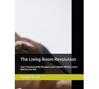 The Living Room Revolution: How I Transformed My Physique in just 3 Months Without a Gym (And You Can Too)