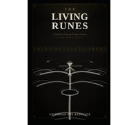 The Living Runes: A Complete Guide to the Elder Futhark - Their Magic, Mythology, and Meaning