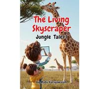 The Living Skyscraper: A STEM Storybook That Makes Learning Fun (6"x9")- Ages 6-9 | Discovering Giraffes Through Science, Nature, and Engineering |A Picture Book