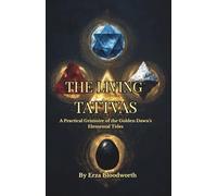 The Living Tattvas: A Practical Grimoire of the Golden Dawn’s Elemental Tides: Magic, Alchemy, and the Meditative Path