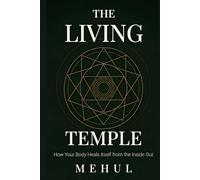 The Living Temple: How Your Body Heals Itself from the Inside Out (The Internal Pharmacy Series - The science and practice of healing from the inside out)