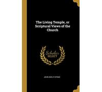The Living Temple, or Scriptural Views of the Church