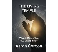 THE LIVING TEMPLE: What It Means That God Dwells in You