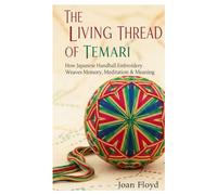 THE LIVING THREAD OF TEMARI: How Japanese Handball Embroidery Weaves Memory, Meditation & Meaning