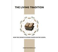 The Living Tradition: How the Church Fathers Passed on the Gospel (Patristics Overview)