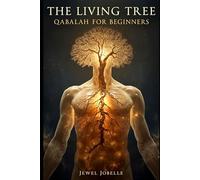 The Living Tree: Qabalah for Beginners: A Clear, Poetic Guide that makes the Kabbalah Accessible for the Modern Seeker